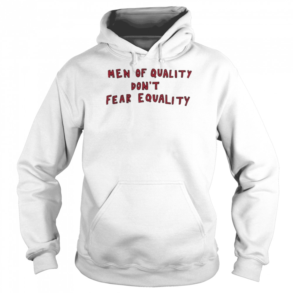 Men Of Quality Don’t Fear Equality  Unisex Hoodie