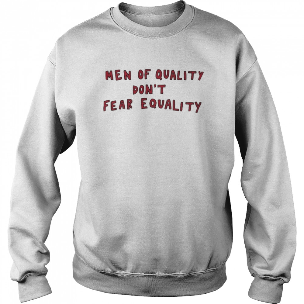 Men Of Quality Don’t Fear Equality  Unisex Sweatshirt