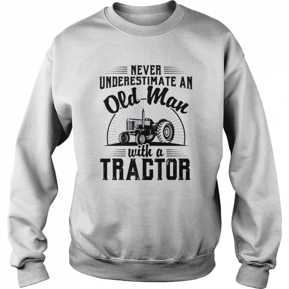 Never underestimate an old man with a tractor farmer dad shirt Unisex Sweatshirt