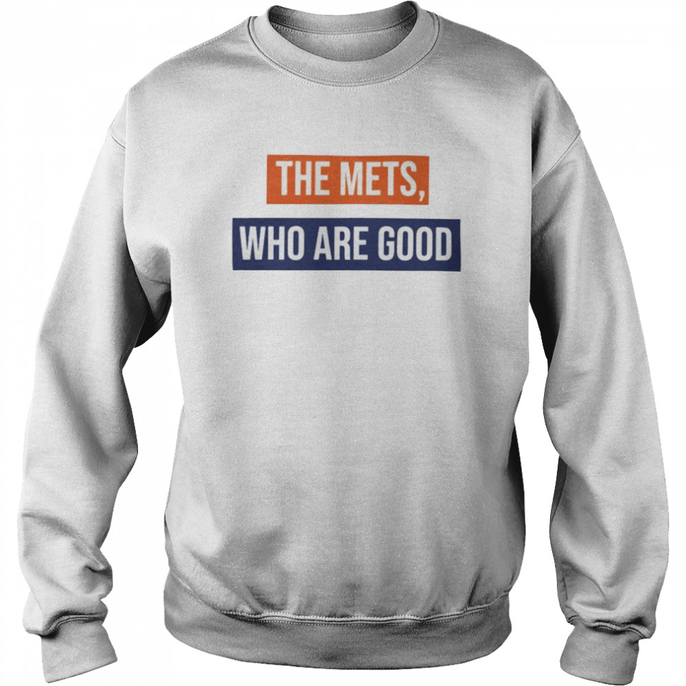 New York Mets the Mets Who Are Good shirt Unisex Sweatshirt