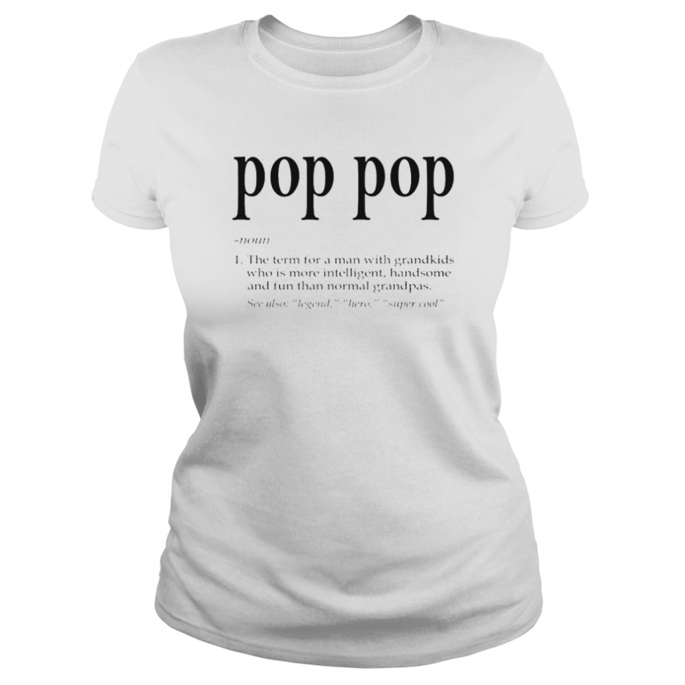 Pop Pop The Term For A Man With Grandkids shirt Classic Women's T-shirt