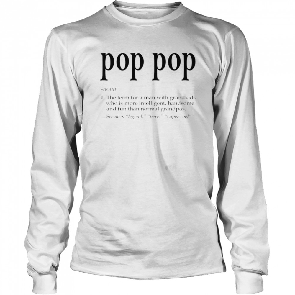 Pop Pop The Term For A Man With Grandkids shirt Long Sleeved T-shirt