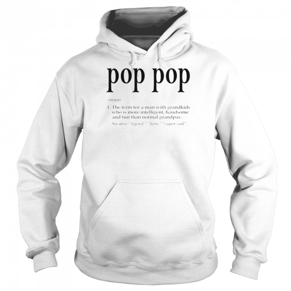 Pop Pop The Term For A Man With Grandkids shirt Unisex Hoodie