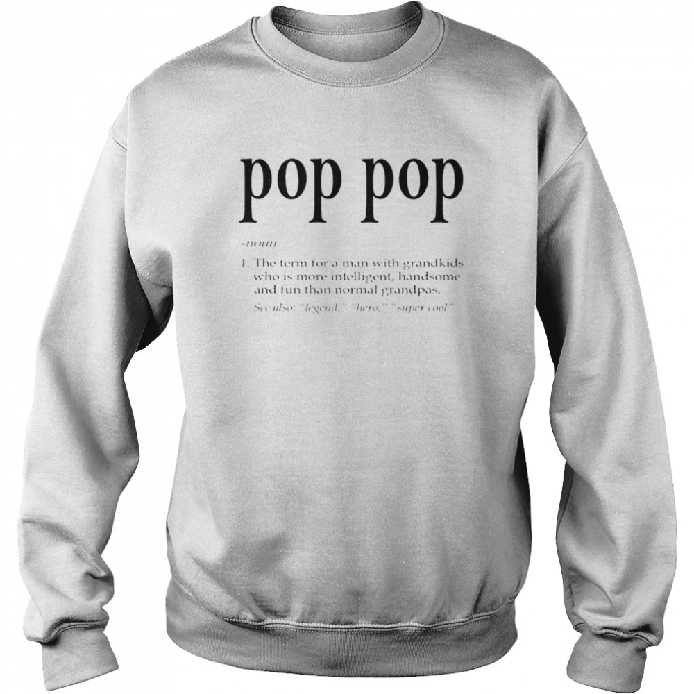Pop Pop The Term For A Man With Grandkids shirt Unisex Sweatshirt