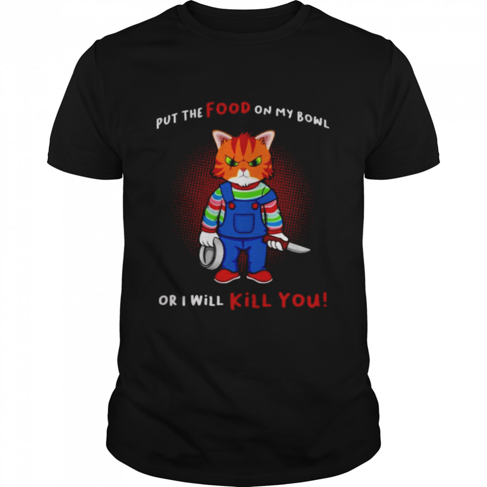 Put Food On My Bowl Chucky Cat T-Shirt