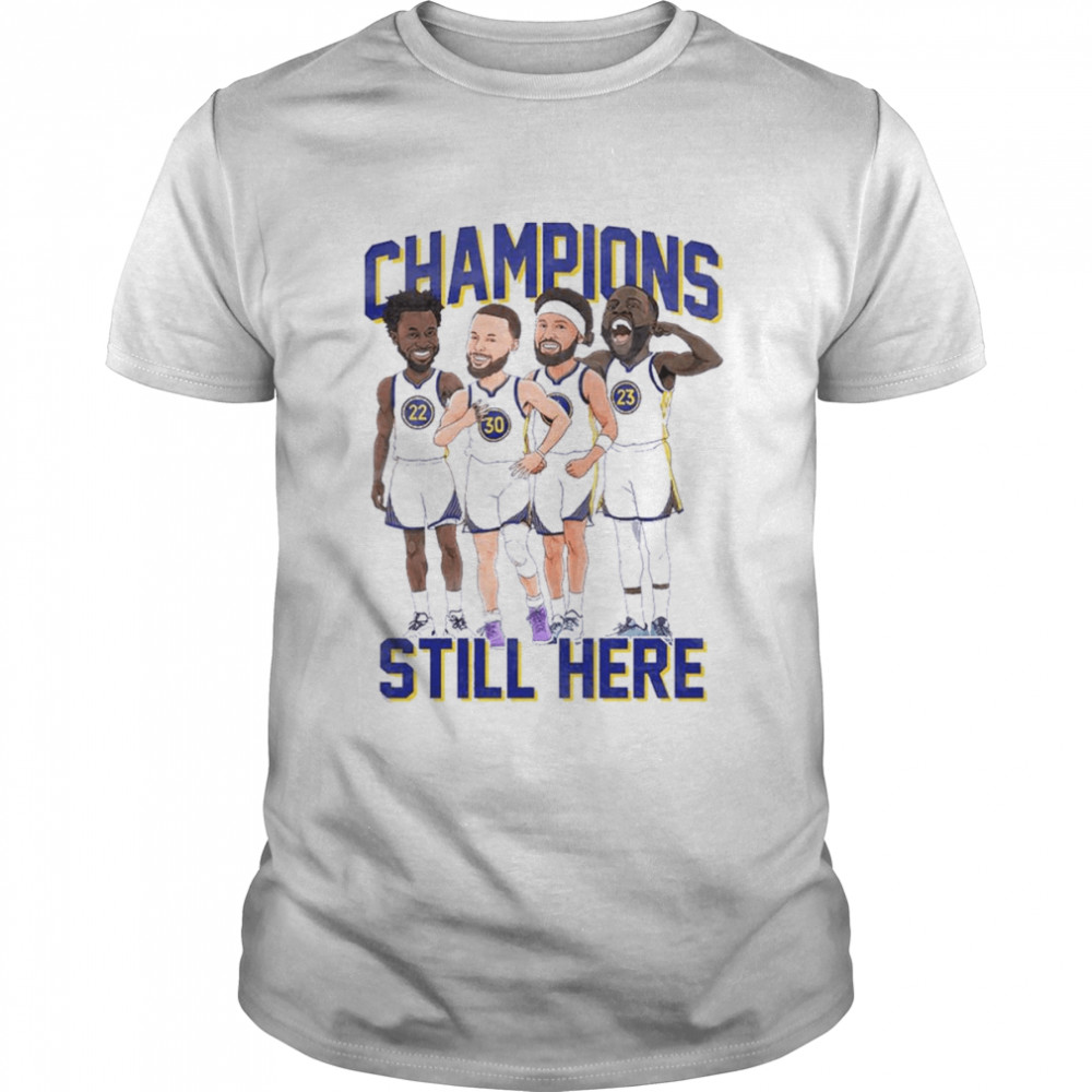 Still Here Champions Golden State Warriors Caricature Shirt