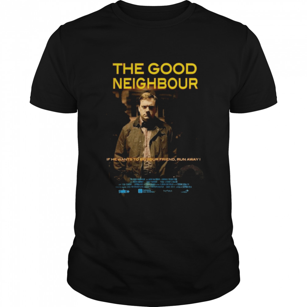 The Good Neighbor If He Wants To Be Your Friend Shirt