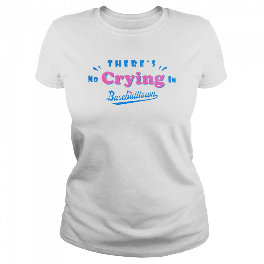 There’s no crying in baseball town shirt Classic Women's T-shirt