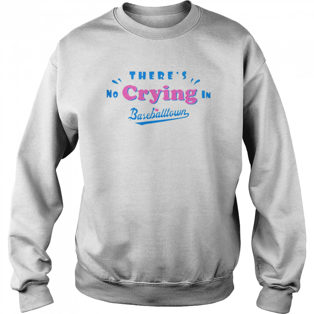There’s no crying in baseball town shirt Unisex Sweatshirt