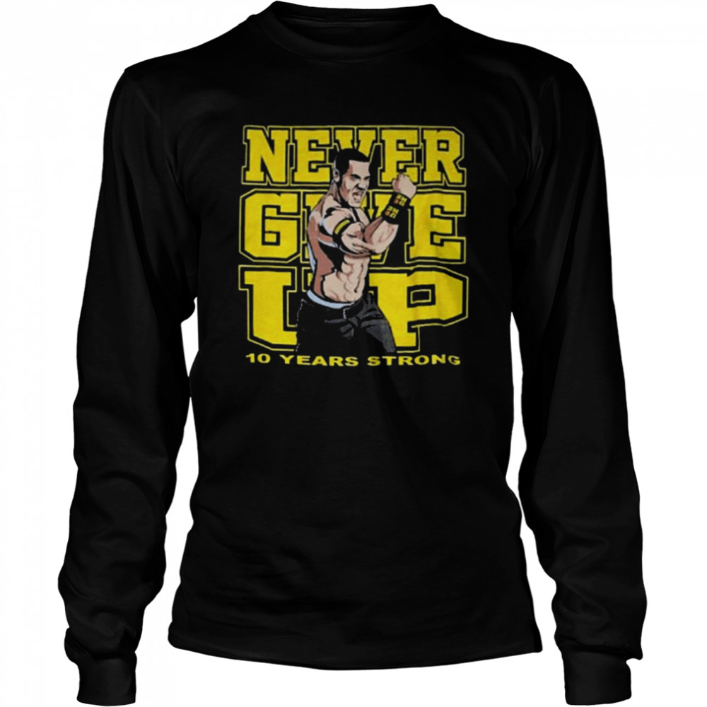John Cena Wear Nerver Give Up 10 Years Strong Unisex T-Shirt - REVER LAVIE