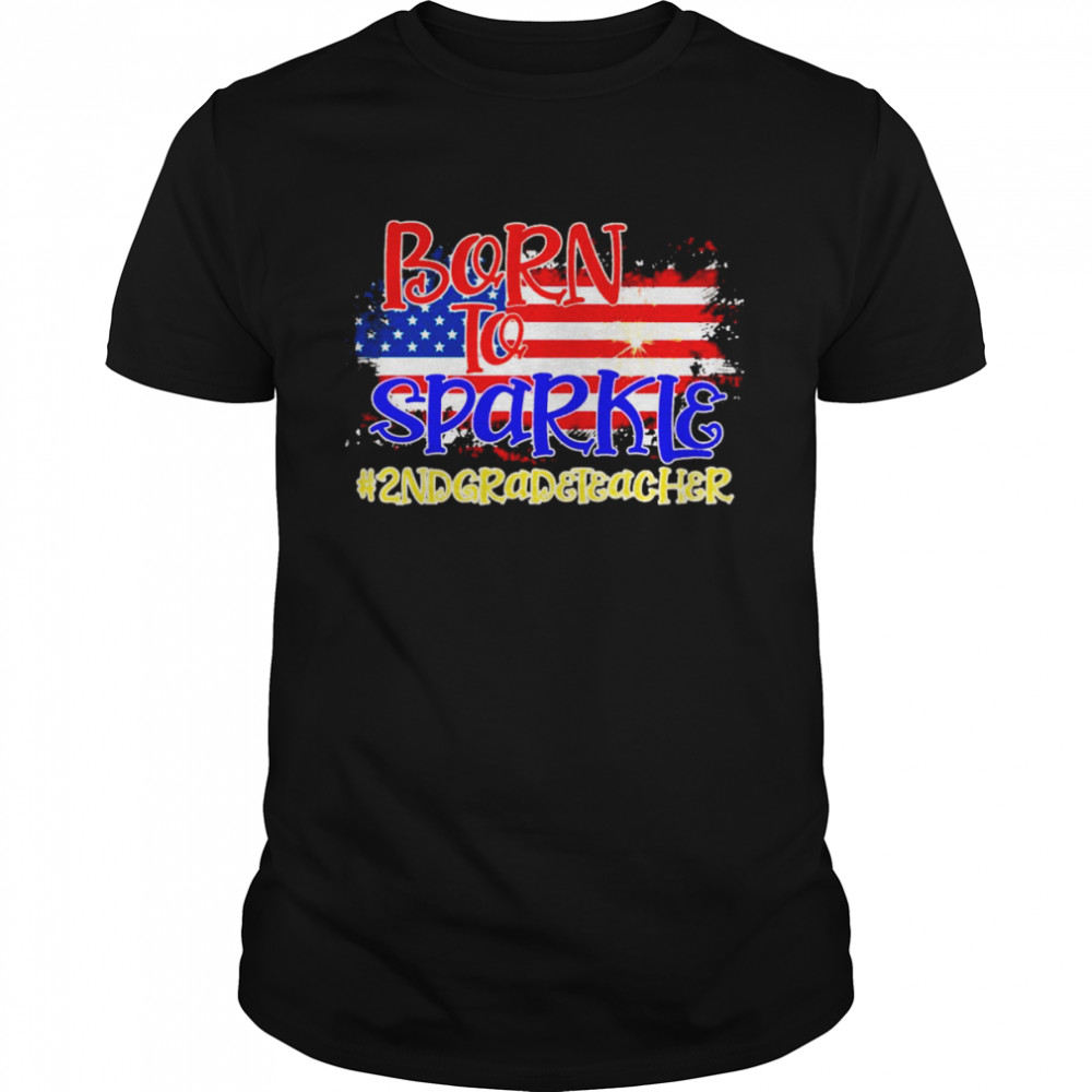 American Flag Born To Sparkle 2nd Grade Teacher 4th Of July  Classic Men's T-shirt