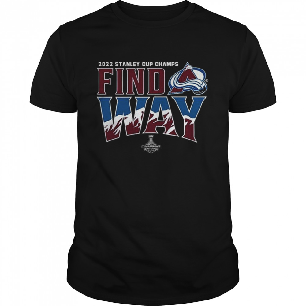 Colorado Avalanche 2022 NHL Stanley Cup Champions Find Way Shirt