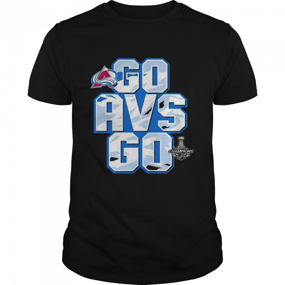 Colorado Avalanche Go AVS Go Stanley Cup Champions 2022 Shirt