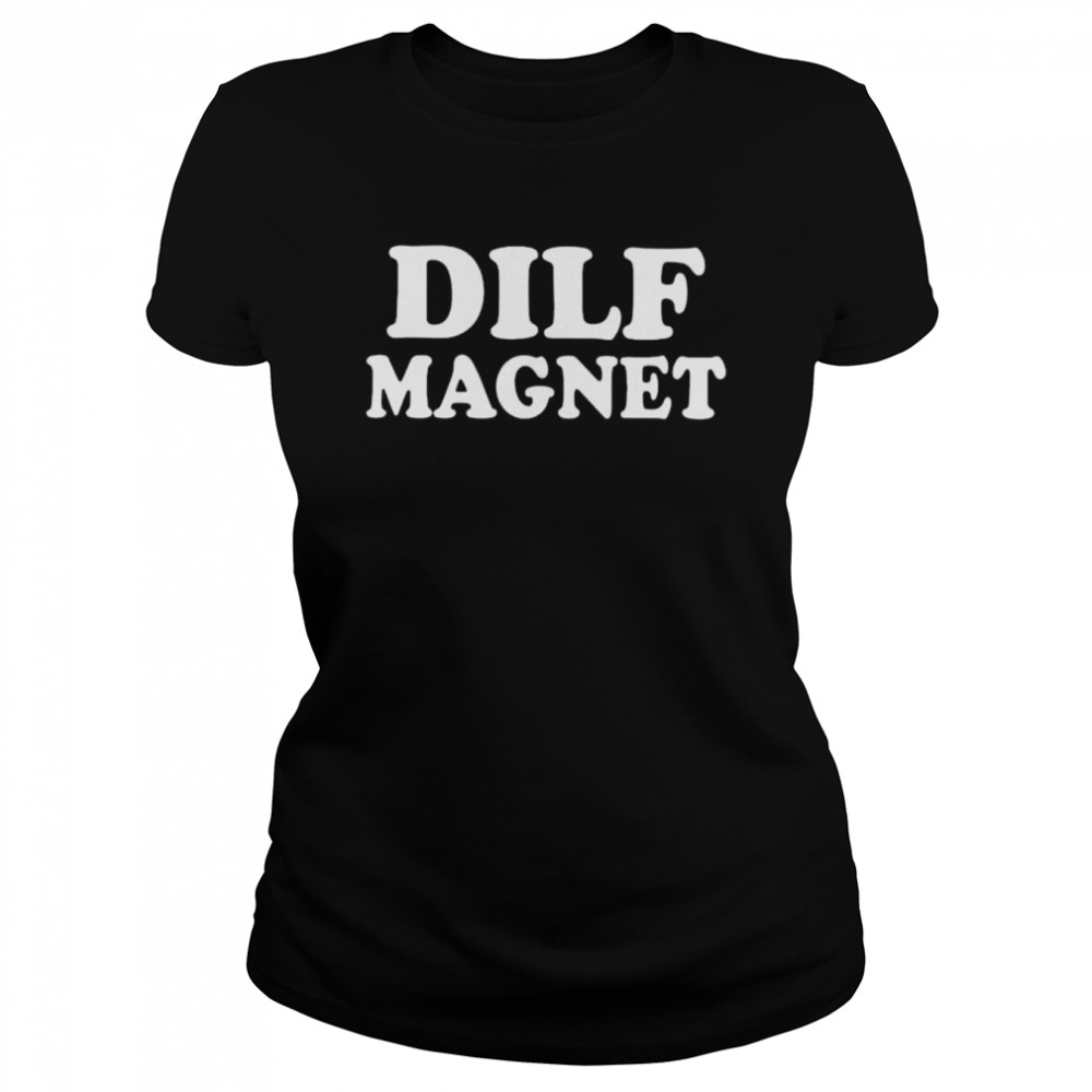 Dilf Magnet T  Classic Women's T-shirt