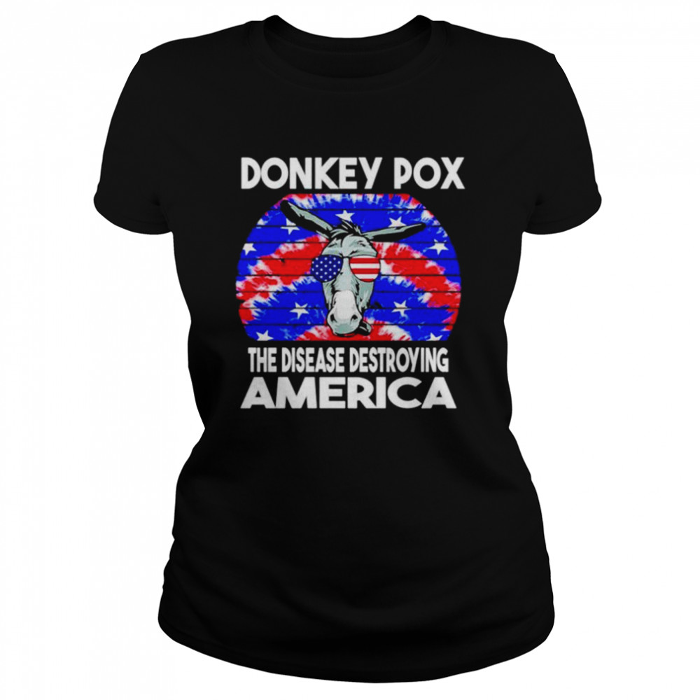 Hot Donkey Pox The Disease Destroying America shirt Classic Women's T-shirt