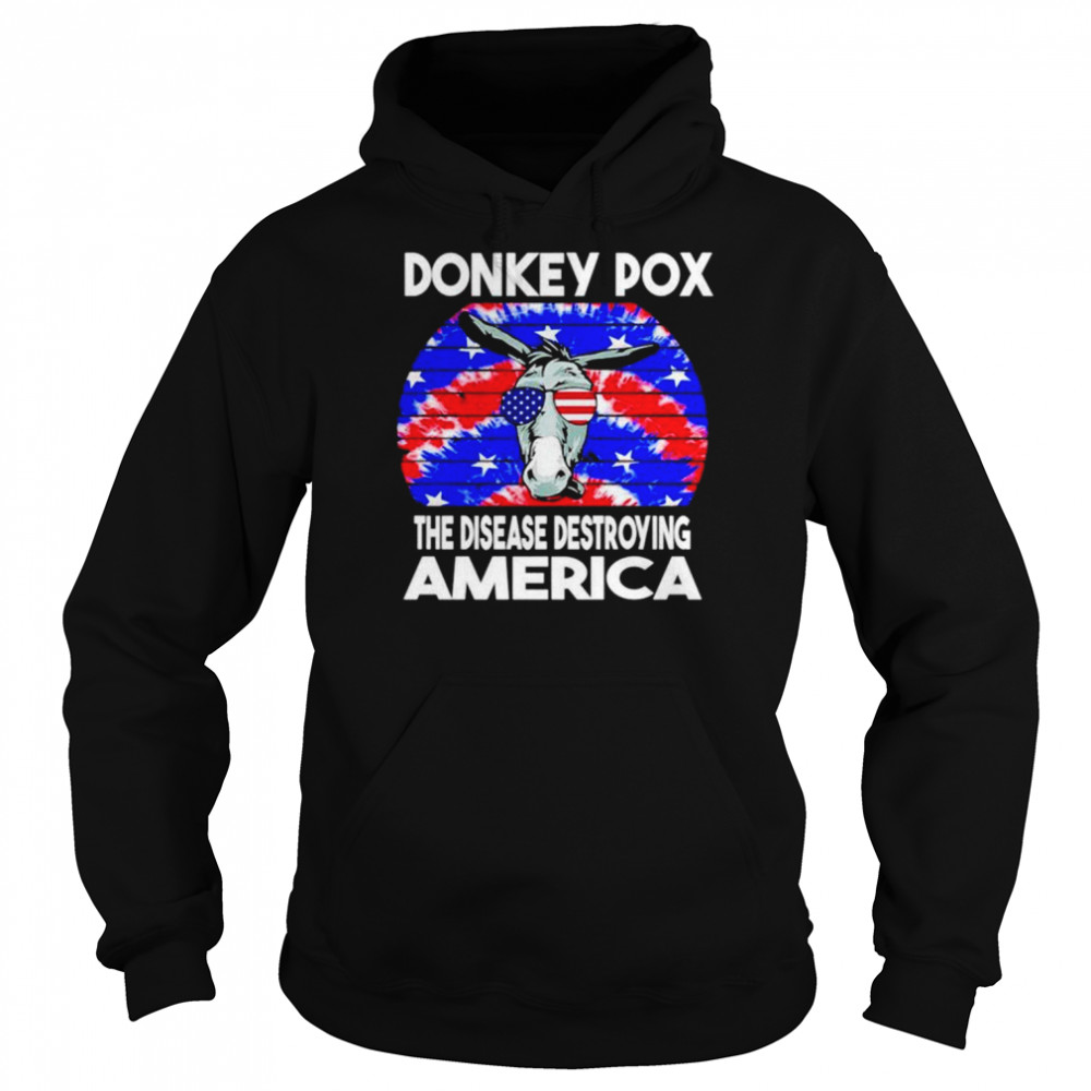 Hot Donkey Pox The Disease Destroying America shirt Unisex Hoodie