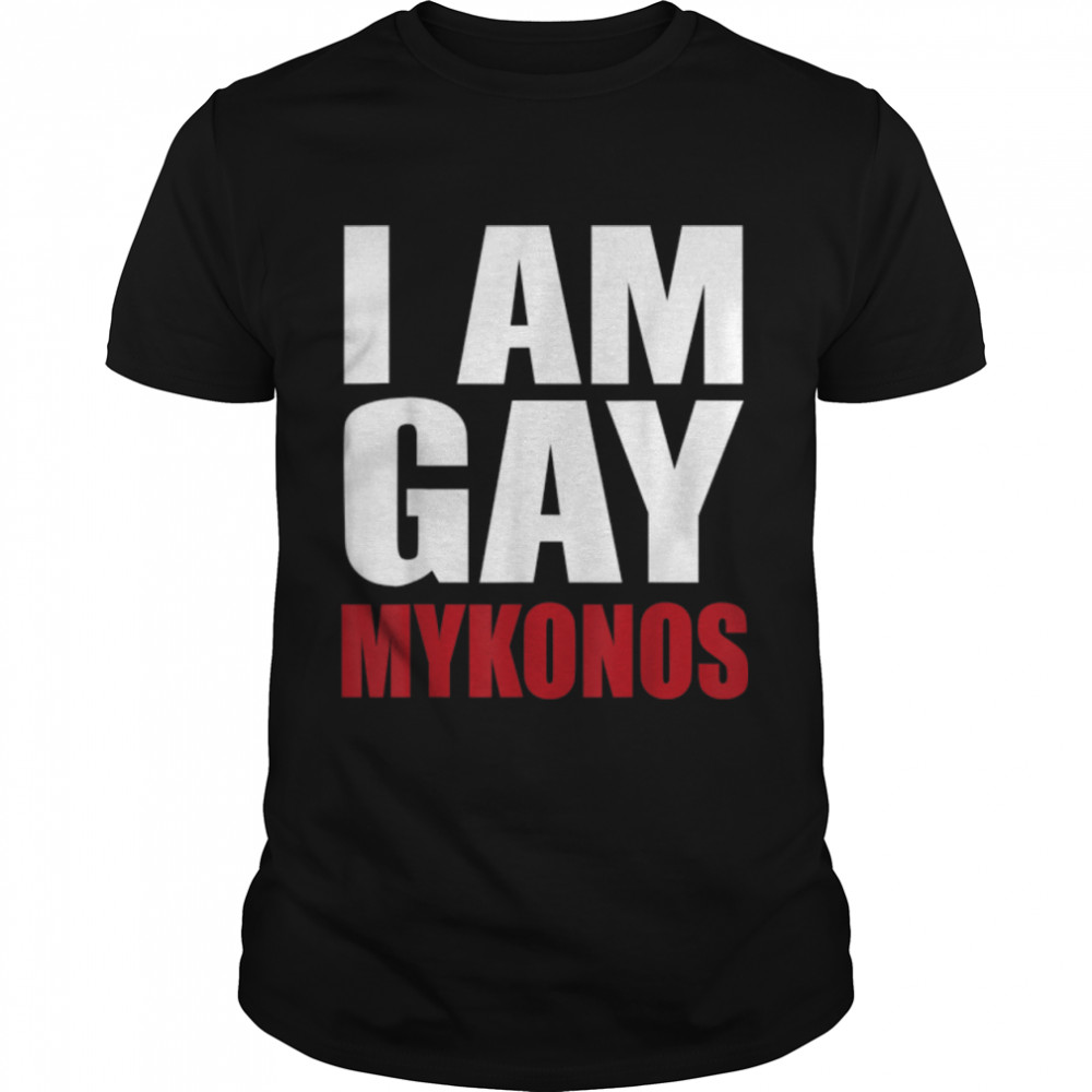 I Am Gay Mykonos Funny LGBTQ Gay Pride T-Shirt B0B4WYSY9W