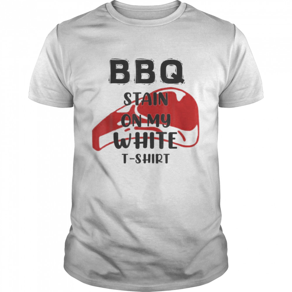 I Had A BBQ Stain On My White T Shirt Lyrics T-Shirt