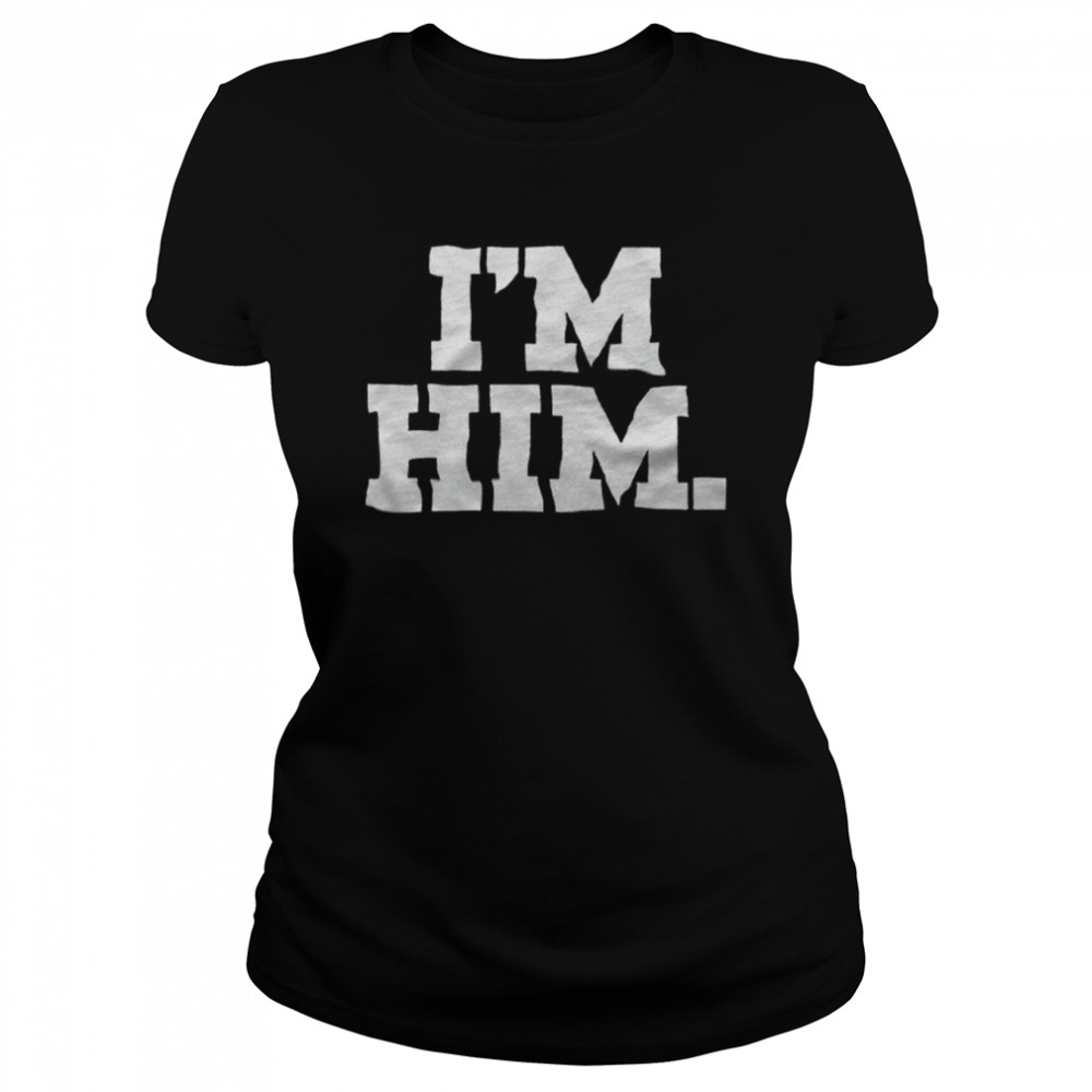 I’m Him T-shirt Classic Women's T-shirt