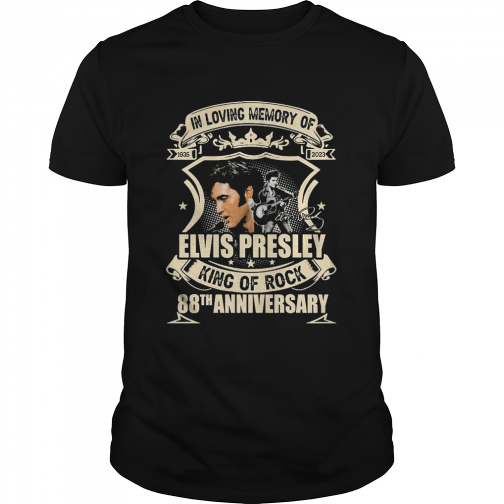 In Loving Memory Of Elvis Presley King Of Rock 88th Anniversary 1935-2023 Signature Shirt