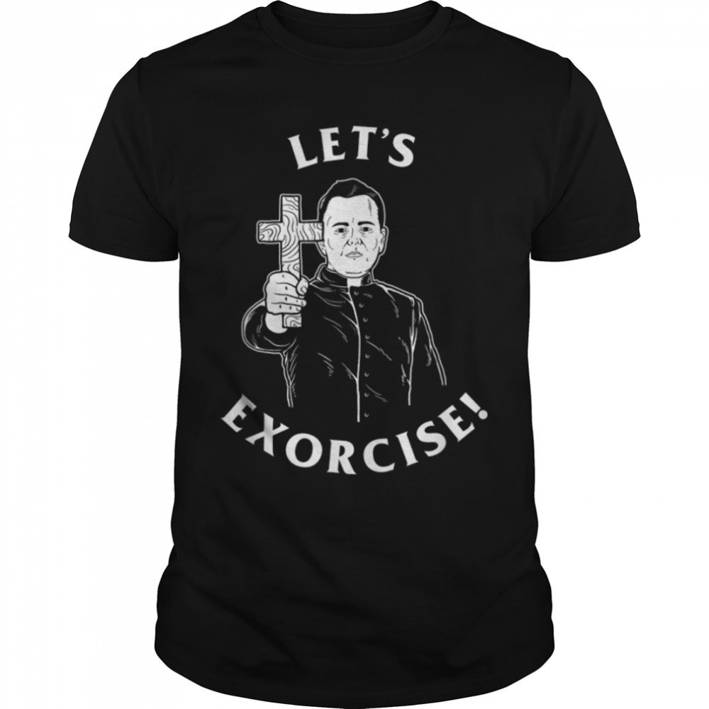 Let's Exorcise T-Shirt - Funny Exercise Exorcist Priest B07MR94DQP