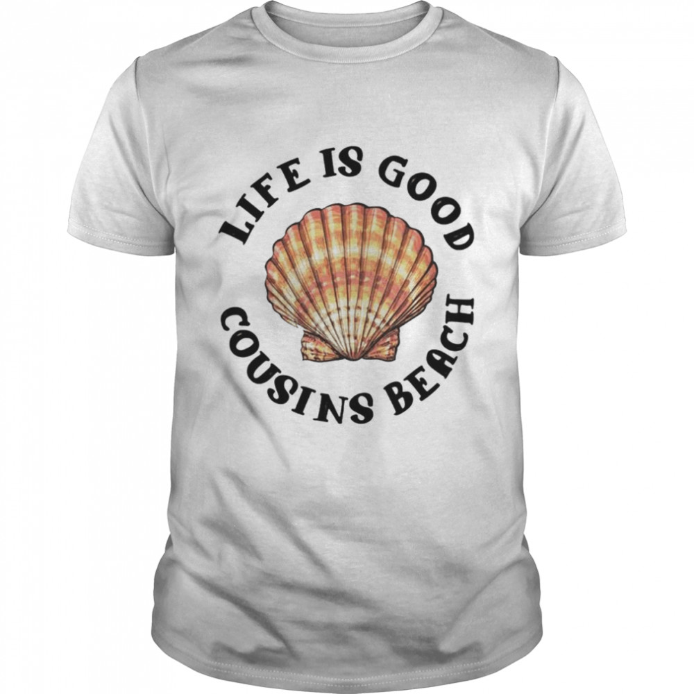 Life is good cousins beach shirt