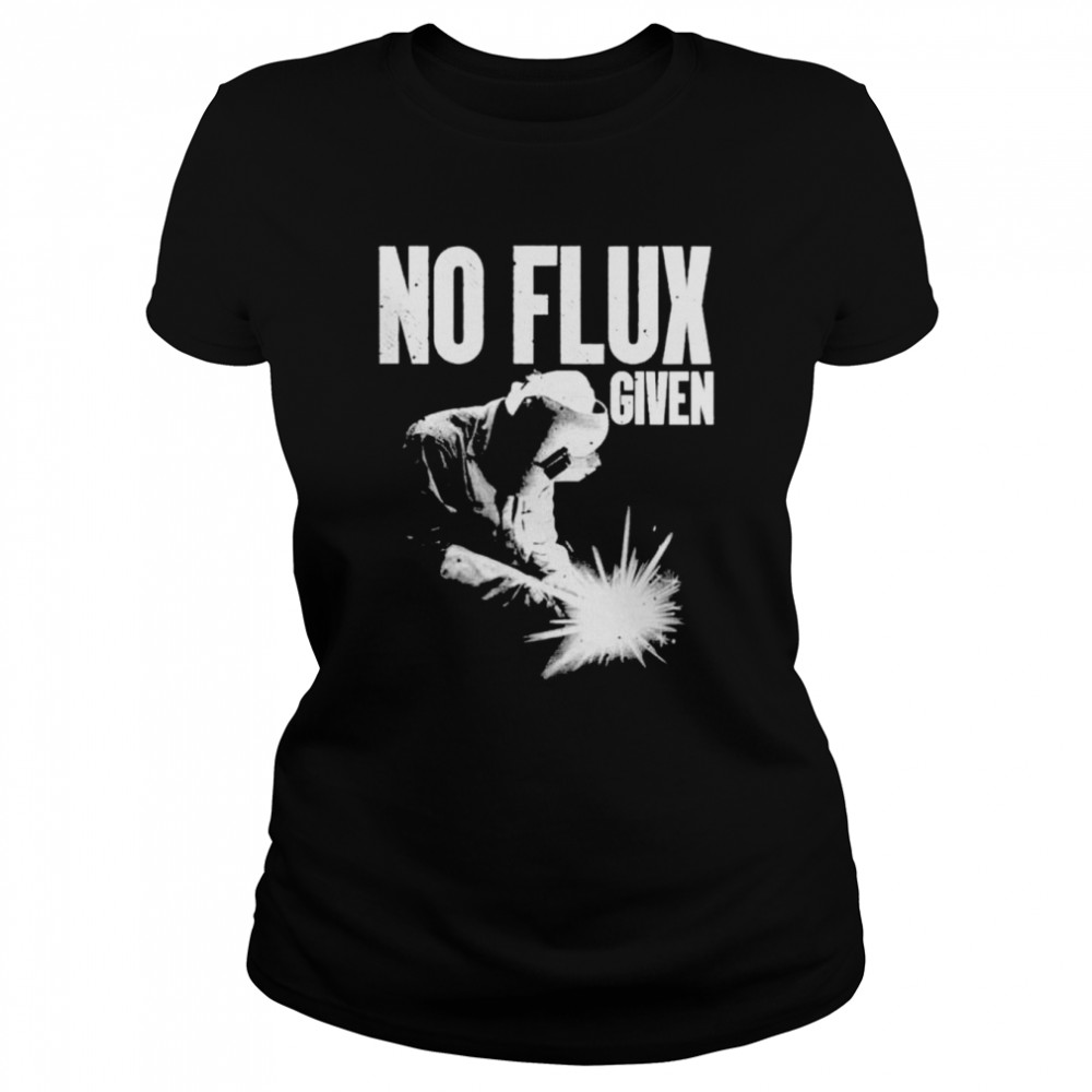 No Flux Given shirt Classic Women's T-shirt