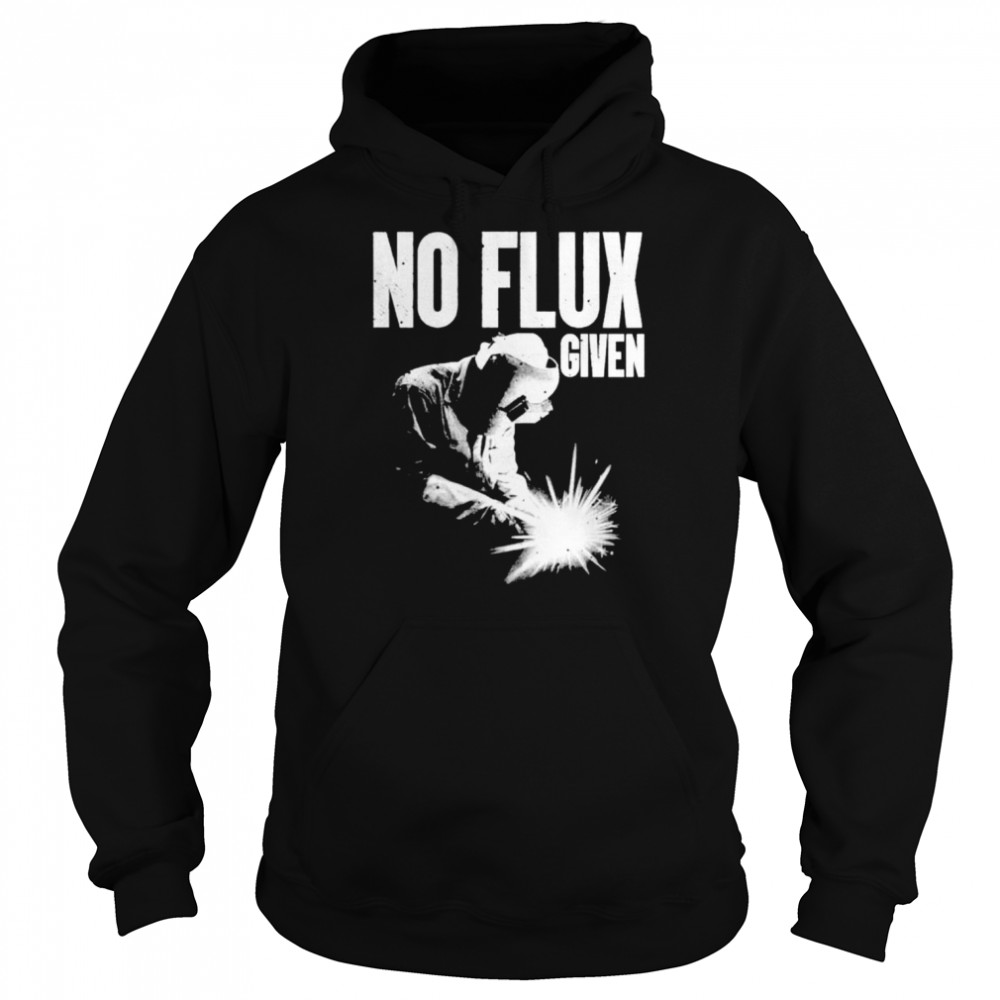 No Flux Given shirt Unisex Hoodie