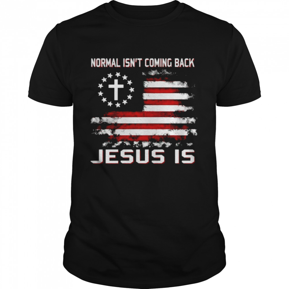 Normal isn’t coming back Jesus is America shirt Classic Men's T-shirt