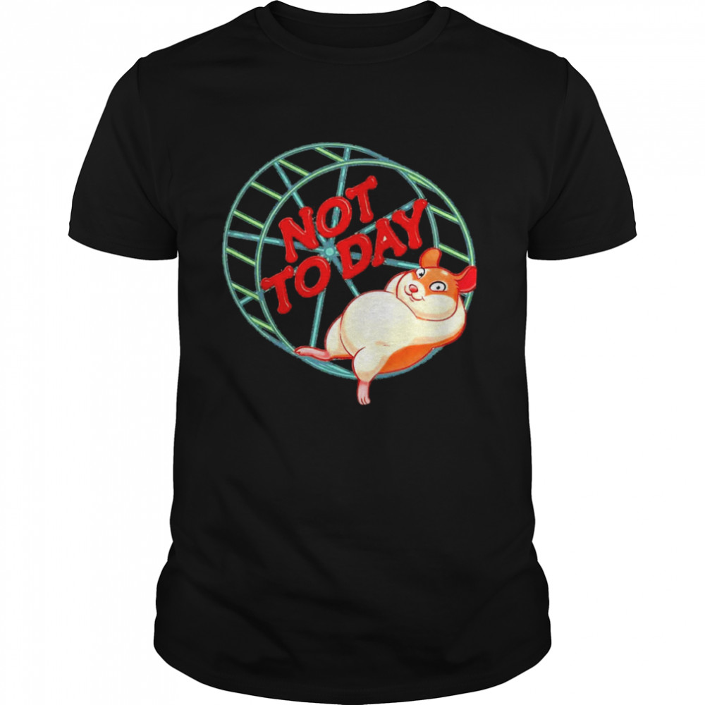 Not To Day Funny Hamster T-Shirt
