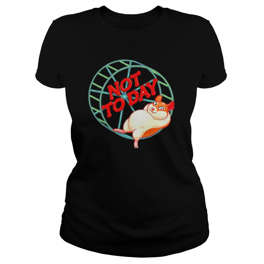 Not To Day Funny Hamster T- Classic Women's T-shirt