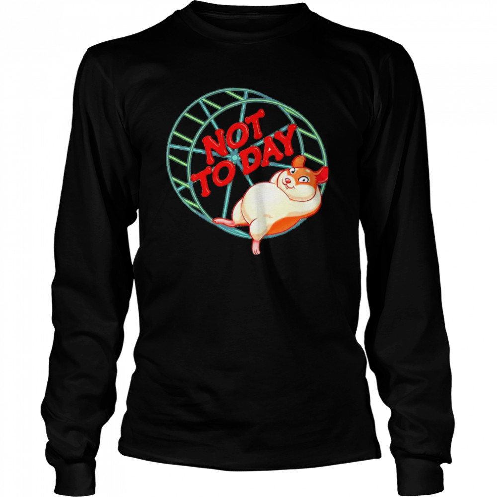 Not To Day Funny Hamster T- Long Sleeved T-shirt