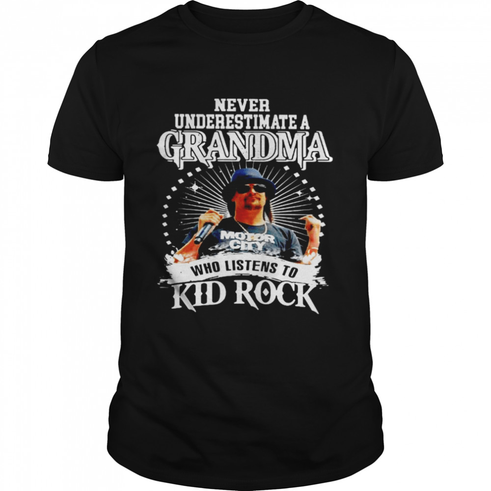 Never underestimate grandma who listens to Kid Rock shirt