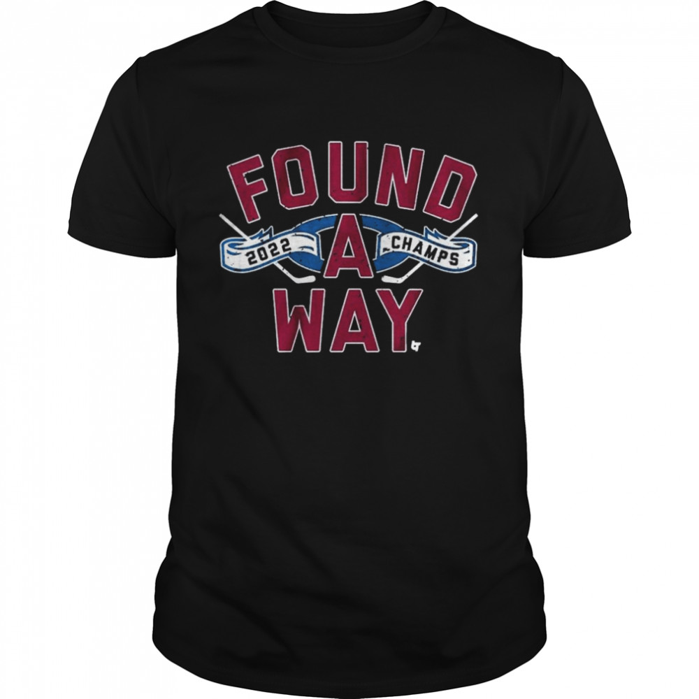 Colorado Avalanche Found A Way 2022 Stanley Cup Champs Shirt