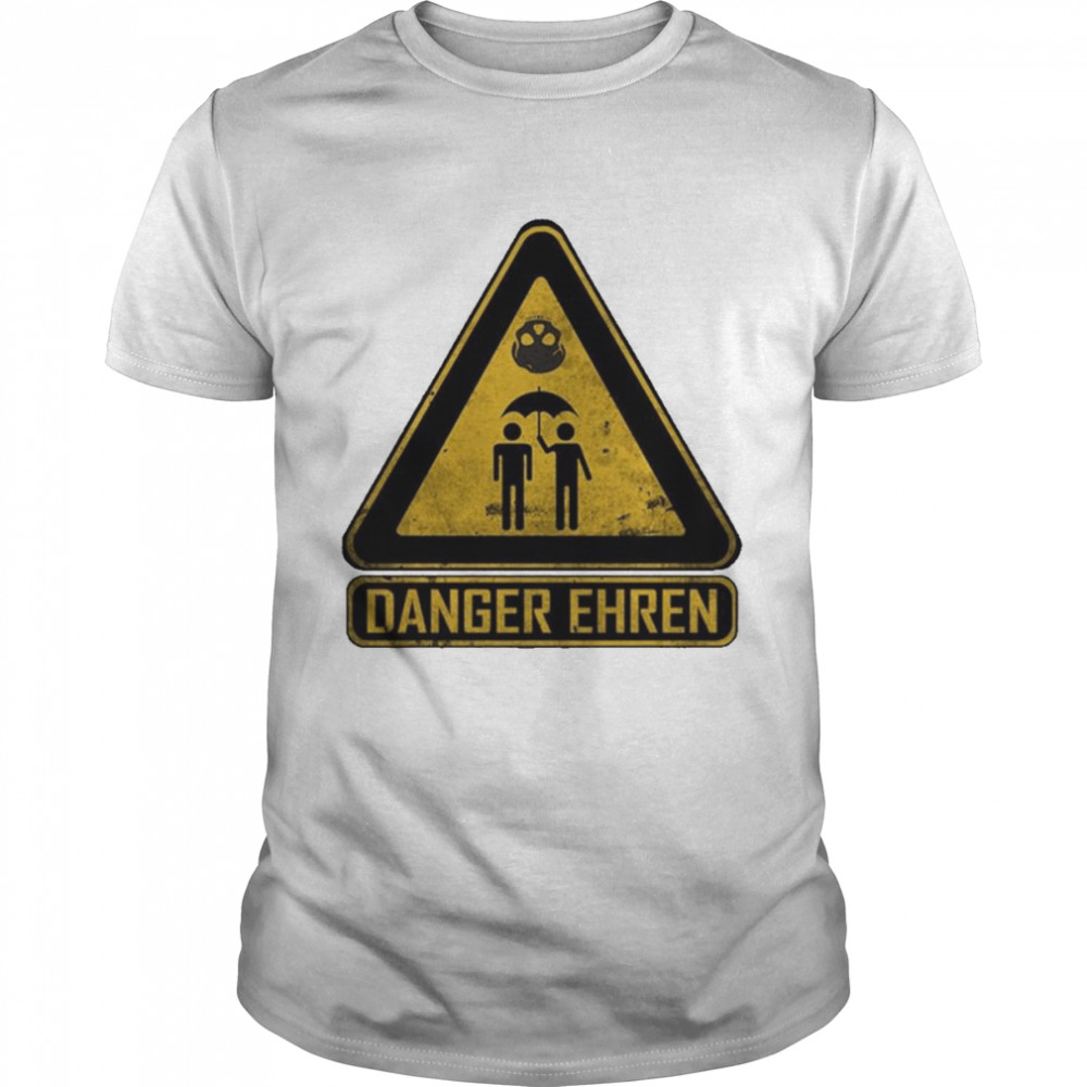 Danger Ehren Sign Shirt