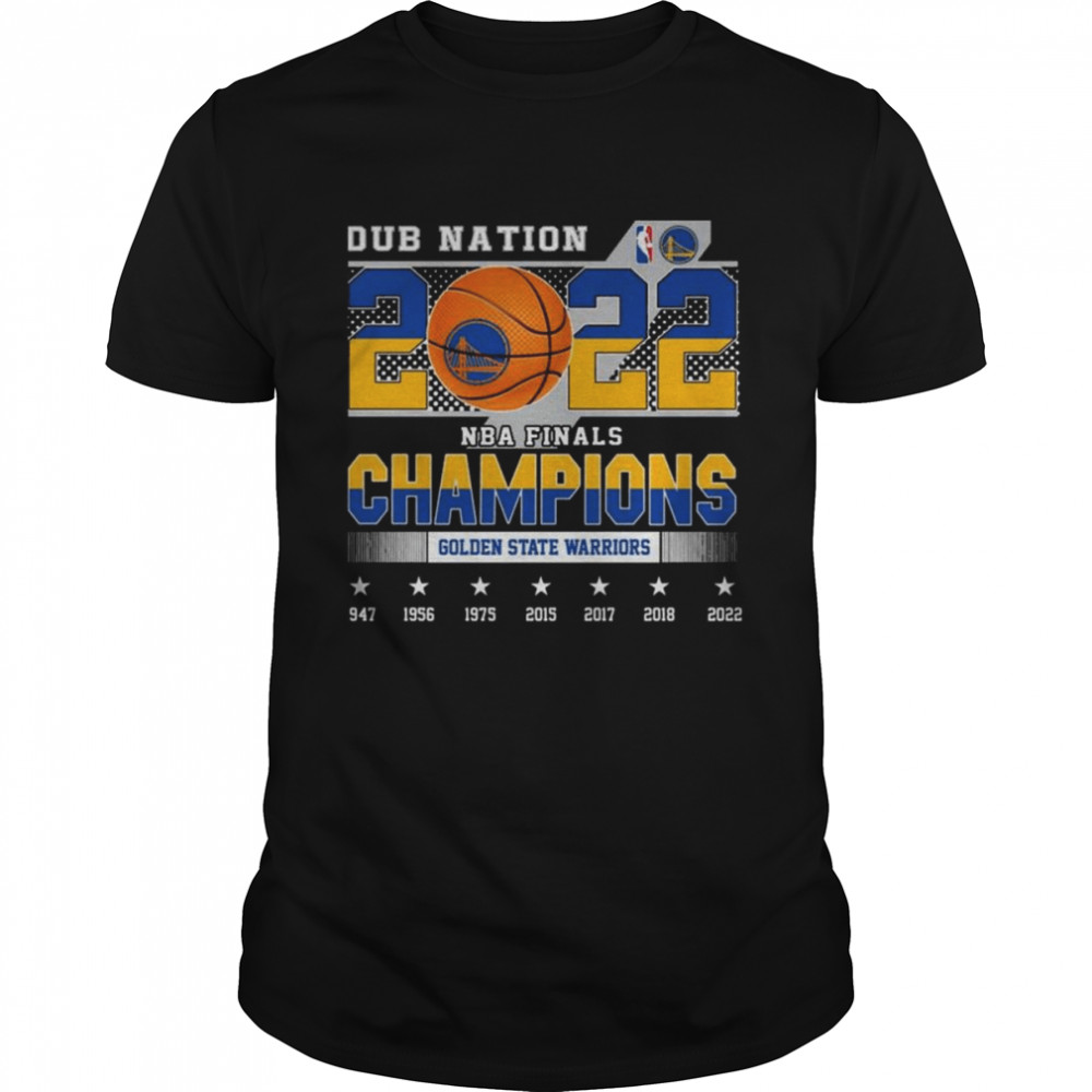 Dub Nation 2022 NBA Finals Champions Golden State Warriors 1947 2022 shirt