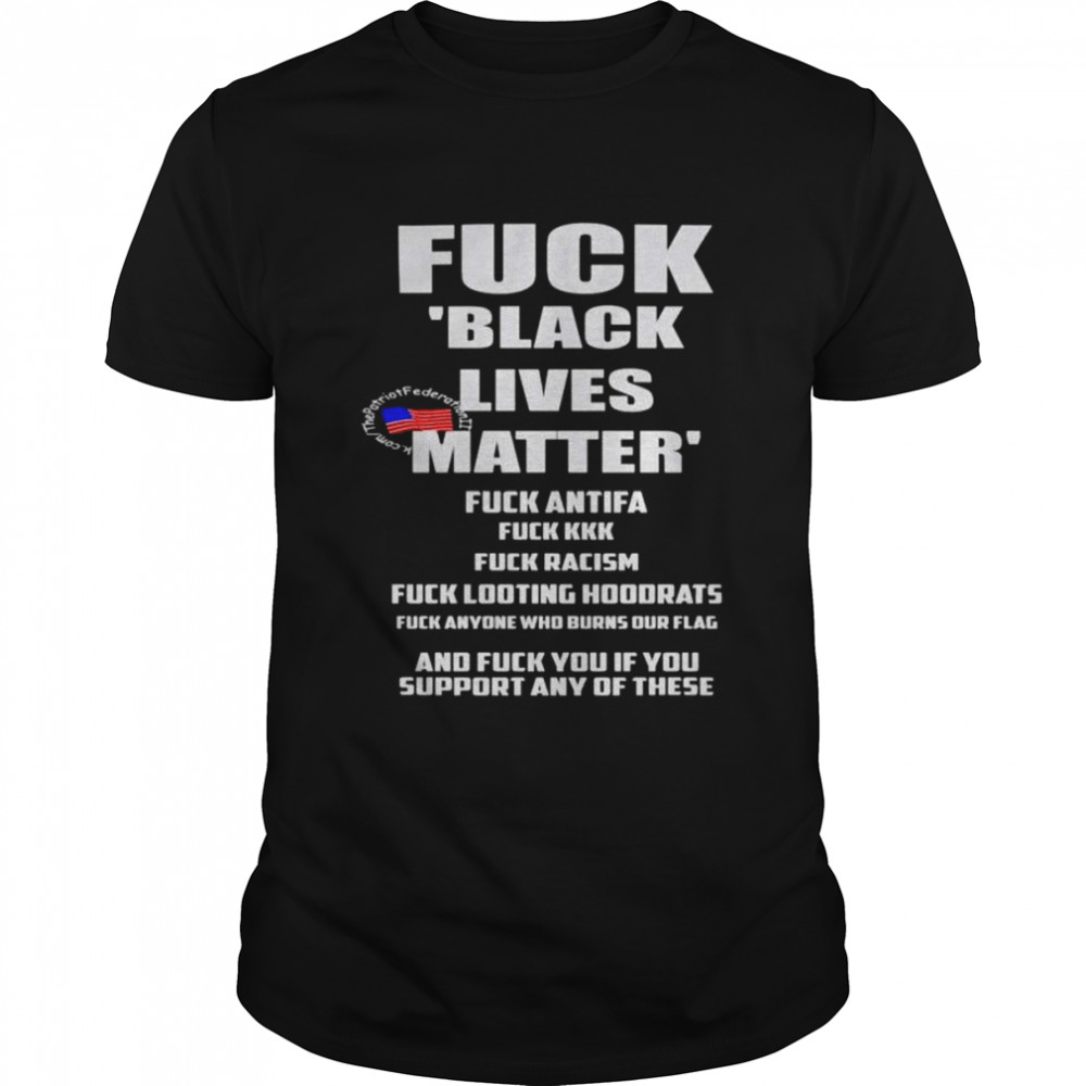 Fuck black lives matter fuck antifa fuck kkk shirt