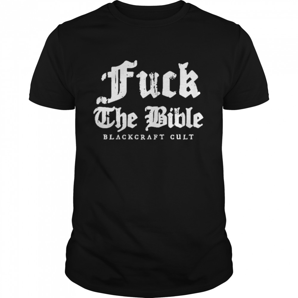 Fuck The Bible blackcraft cult shirt