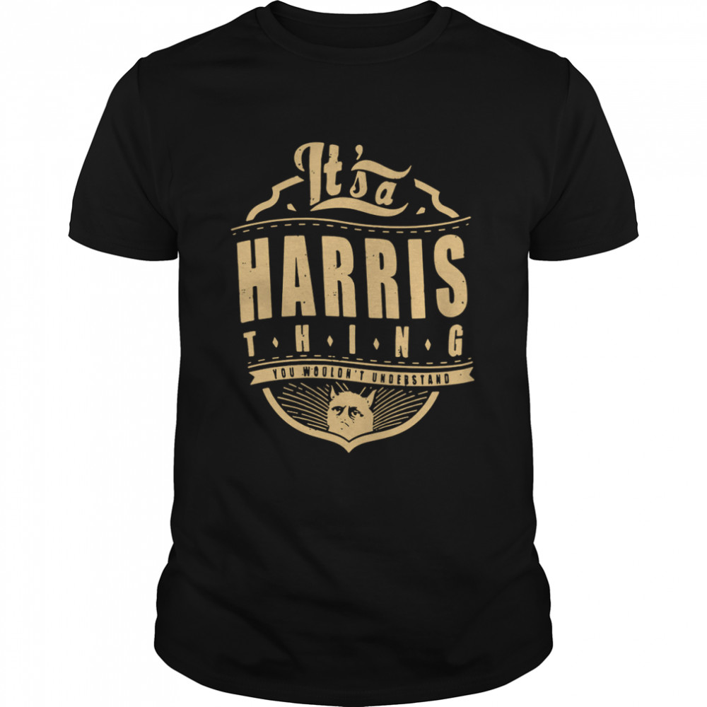 It’s a Harris thing you wouldn’t understand shirt