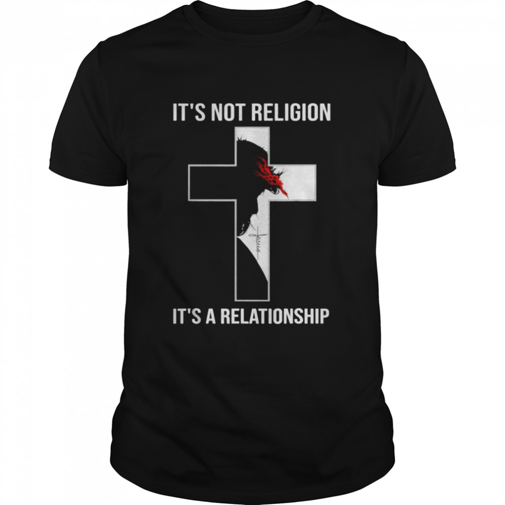 Jesus Christian It’s not religion it’s a relationship shirt