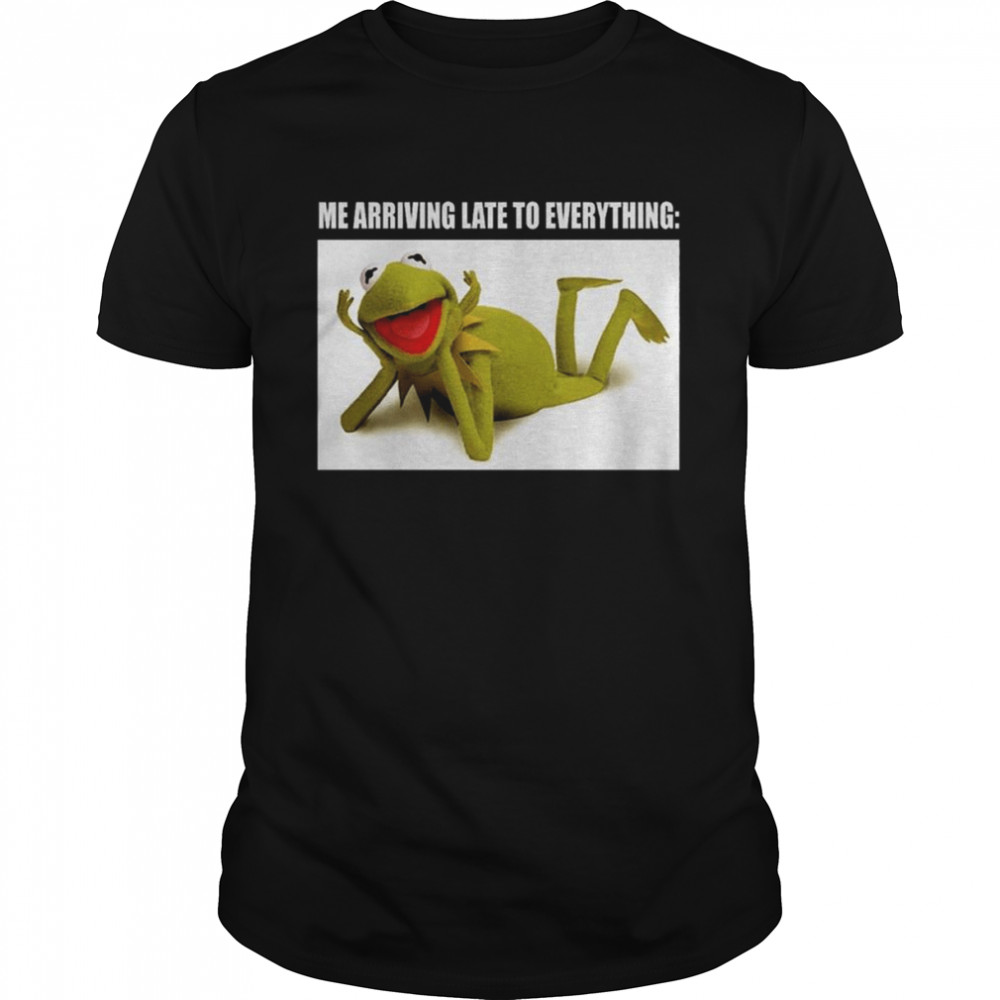 Kermit The Frog Late To Everything Muppets Shirt