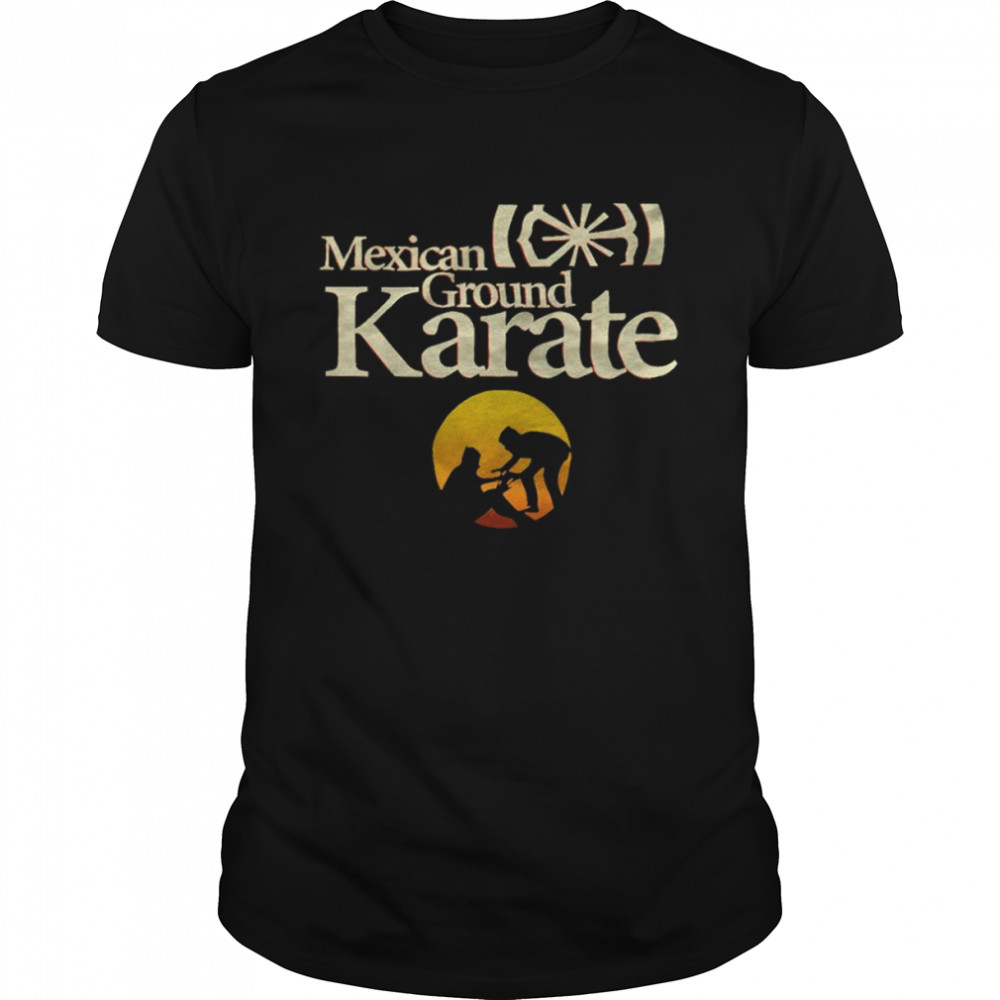 Mexican Ground Karate shirt