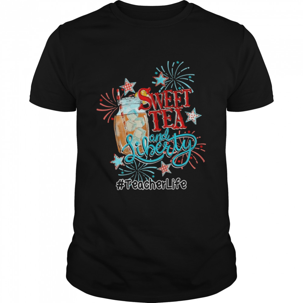 Sweet Tea And Liberty Teacher Life Shirt