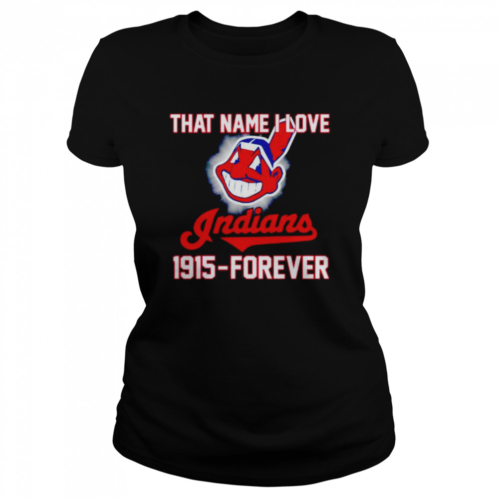 That name i love Indians 1915-forever shirt Classic Women's T-shirt