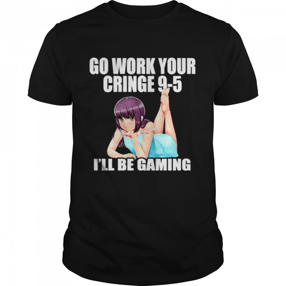 Go Work Your Cringe 9-5 I’ll Be Gaming shirt Classic Men's T-shirt