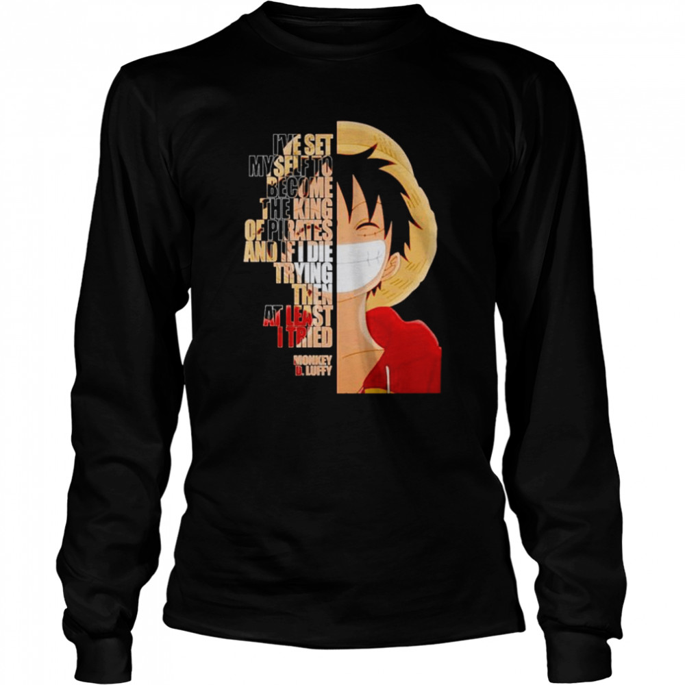 Monkey D. Luffy I’ve set myself to become the king shirt Long Sleeved T-shirt