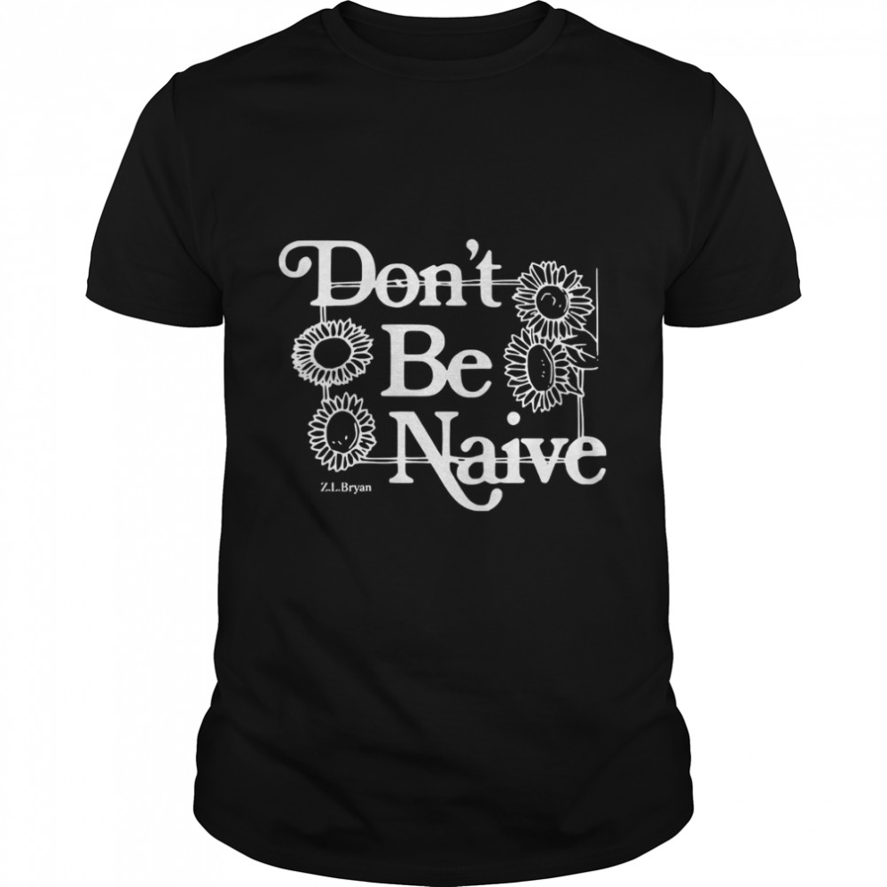 Zach Bryan dont be naive T-shirt